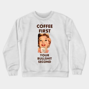 Coffee First Your Bullshit Second Crewneck Sweatshirt